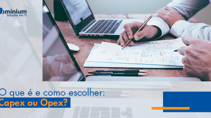 O que é e como escolher: Capex ou Opex?